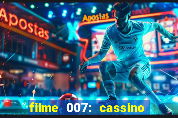 filme 007: cassino royale completo dublado youtube